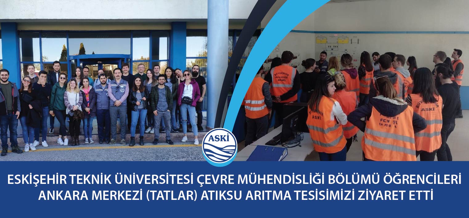 ESKİŞEHİR TEKNİK ÜNİVERSİTESİ ÇEVRE MÜHENDİSLİĞİ BÖLÜMÜ ÖĞRENCİLERİ ANKARA MERKEZİ (TATLAR) ATIKSU ARITMA TESİSİMİZİ ZİYARET ETTİ